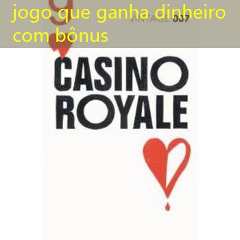 jogo que ganha dinheiro com bônus